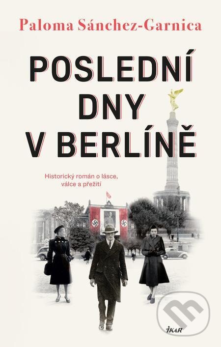 E-kniha: Poslední dny v Berlíně (Paloma Sánchez-Garnica). Ikar CZ, 2023 E-kniha: Poslední dny v Berlíně (Paloma Sánchez-Garnica). Ikar CZ, 2023