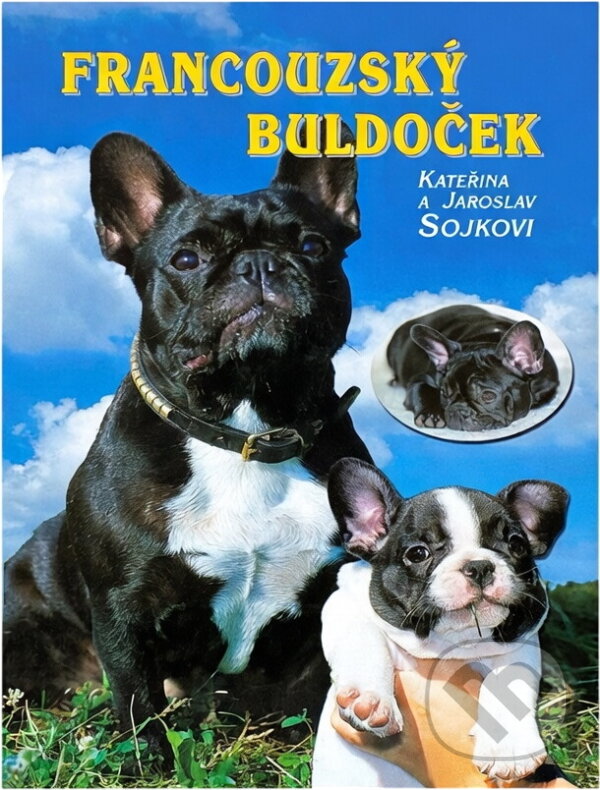 Kniha: Francouzský buldoček (Jaroslav Sojka a Kateřina Sojková). Jaroslav Sojka, 2000 Kniha: Francouzský buldoček (Jaroslav Sojka a Kateřina Sojková). Jaroslav Sojka, 2000