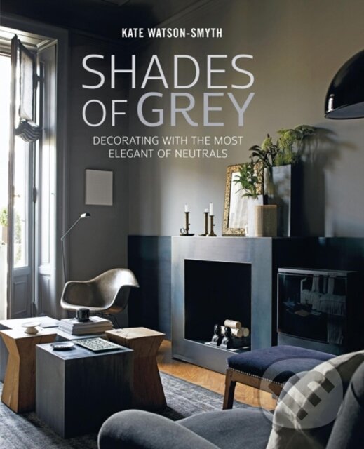 Kniha: Shades of Grey (Kate Watson-Smyth). Ryland, Peters and Small, 2019 Kniha: Shades of Grey (Kate Watson-Smyth). Ryland, Peters and Small, 2019
