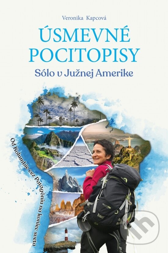 Kniha: Úsmevné pocitopisy 3: Sólo v Južnej Amerike (Veronika Kapcová). Elist, 2023 Kniha: Úsmevné pocitopisy 3: Sólo v Južnej Amerike (Veronika Kapcová). Elist, 2023
