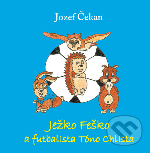 Kniha: Ježko Feško a futbalista Tóno Chlista (Jozef Čekan). Vydavateľstvo Michala Vaška, 2023 Kniha: Ježko Feško a futbalista Tóno Chlista (Jozef Čekan). Vydavateľstvo Michala Vaška, 2023