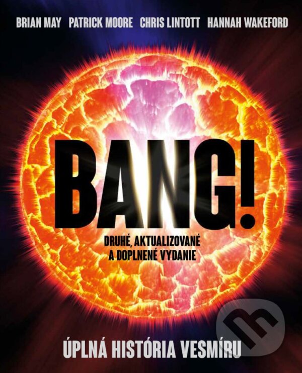 Kniha: Bang! Úplná história vesmíru (Brian May, Chris Lintott, Hannah Wakeford a Patrick Moore). Slovart, 2024 Kniha: Bang! Úplná história vesmíru (Brian May, Chris Lintott, Hannah Wakeford a Patrick Moore). Slovart, 2024