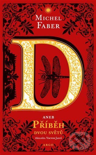 E-kniha: D aneb příběh dvou světů (Michel Faber). Argo, 2023 E-kniha: D aneb příběh dvou světů (Michel Faber). Argo, 2023