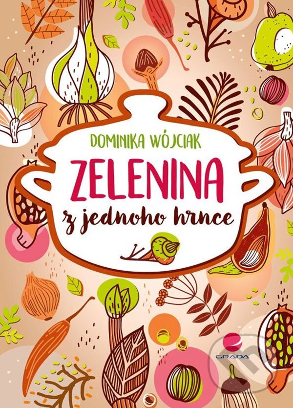 Kniha: Zelenina z jednoho hrnce (Dominika Wójciak). Grada, 2023 Kniha: Zelenina z jednoho hrnce (Dominika Wójciak). Grada, 2023