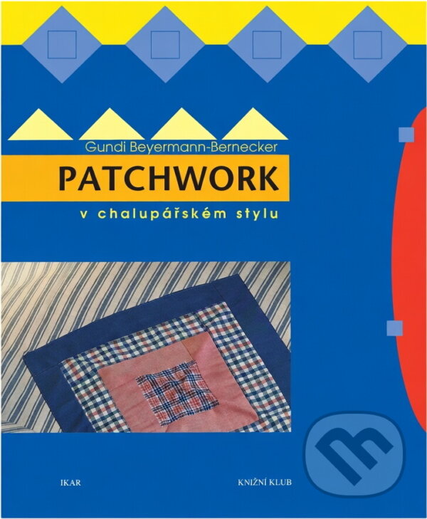 Kniha: Patchwork v chalupářském stylu (Gundi Beyermann-Bernecker). , 1999 Kniha: Patchwork v chalupářském stylu (Gundi Beyermann-Bernecker). , 1999