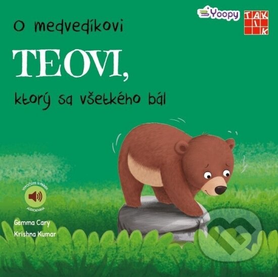 Kniha: O medvedíkovi Teovi, ktorý sa všetkého bál (Gemma Cary a Krishna Kumar). Taktik, 2023 Kniha: O medvedíkovi Teovi, ktorý sa všetkého bál (Gemma Cary a Krishna Kumar). Taktik, 2023