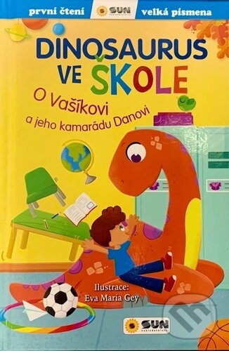 Kniha: Dinosaurus ve škole (Eva María Gey). SUN, 2023 Kniha: Dinosaurus ve škole (Eva María Gey). SUN, 2023