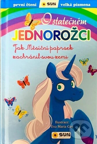 Kniha: O statečném jednorožci (Eva María Gey). SUN, 2023 Kniha: O statečném jednorožci (Eva María Gey). SUN, 2023
