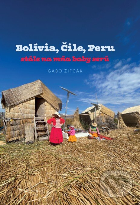 Kniha: Bolívia, Čile, Peru (Gabriel Žifčák). Brafmaga monastery, 2023 Kniha: Bolívia, Čile, Peru (Gabriel Žifčák). Brafmaga monastery, 2023