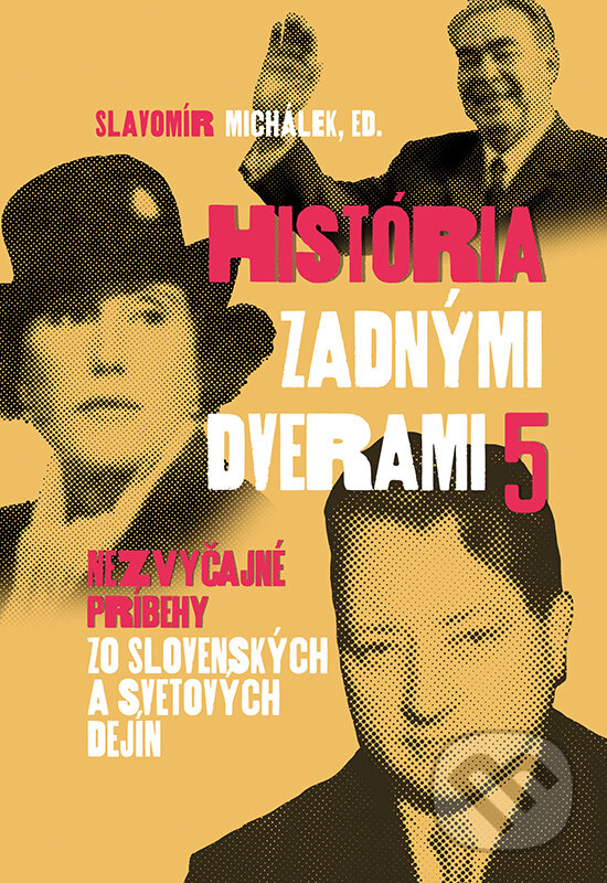 Kniha: História zadnými dverami 5 (Slavomír Michálek a kolektiv). VEDA, 2023 Kniha: História zadnými dverami 5 (Slavomír Michálek a kolektiv). VEDA, 2023