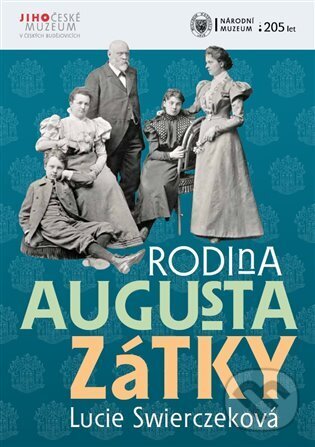 Kniha: Rodina Augusta Zátky (Lucie Swierczeková). Jihočeské muzeum, 2023 Kniha: Rodina Augusta Zátky (Lucie Swierczeková). Jihočeské muzeum, 2023