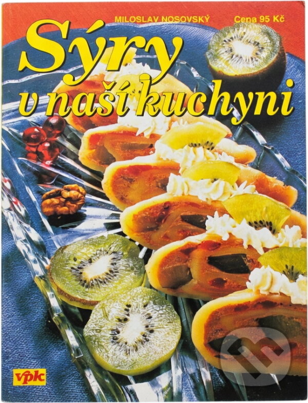 Kniha: Sýry v naší kuchyni (Miloslav Nosovský). Agentura VPK, 2004 Kniha: Sýry v naší kuchyni (Miloslav Nosovský). Agentura VPK, 2004