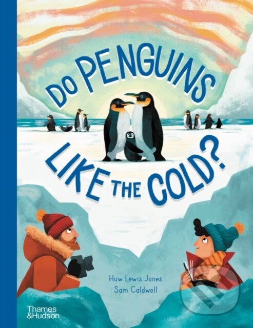 Kniha: Do Penguins Like the Cold? (Huw Lewis Jones a Sam Caldwell). Thames & Hudson, 2023 Kniha: Do Penguins Like the Cold? (Huw Lewis Jones a Sam Caldwell). Thames & Hudson, 2023