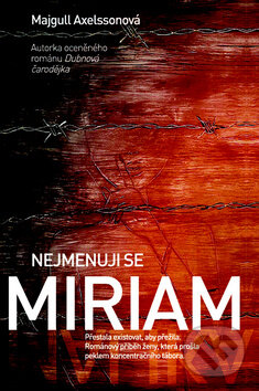 Kniha: Nejmenuji se Miriam (Majgull Axelsson). Metafora, 2016 Kniha: Nejmenuji se Miriam (Majgull Axelsson). Metafora, 2016