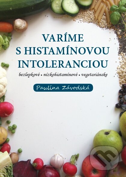 Kniha: Varíme s histamínovou intoleranciou (Paulína Závodská). Ondrej Závodský, 2016 Kniha: Varíme s histamínovou intoleranciou (Paulína Závodská). Ondrej Závodský, 2016