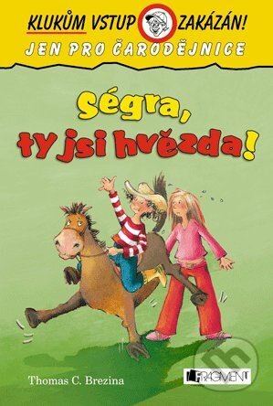 Kniha: Ségra, ty jsi hvězda! (Thomas C. Brezina). Nakladatelství Fragment, 2014 Kniha: Ségra, ty jsi hvězda! (Thomas C. Brezina). Nakladatelství Fragment, 2014