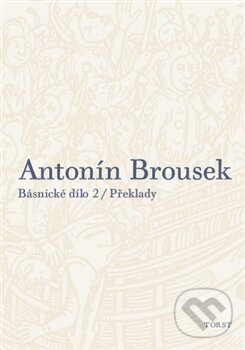 Kniha: Básnické dílo 2 (Antonín Brousek). Torst, 2016 Kniha: Básnické dílo 2 (Antonín Brousek). Torst, 2016