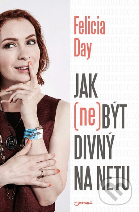 Kniha: Jak (ne)být divný na netu (Felicia Day). Jota, 2016 Kniha: Jak (ne)být divný na netu (Felicia Day). Jota, 2016