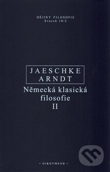 Kniha: Německá klasická filosofie II (Aaron Arndt a Walter Jaeschke). OIKOYMENH, 2015 Kniha: Německá klasická filosofie II (Aaron Arndt a Walter Jaeschke). OIKOYMENH, 2015