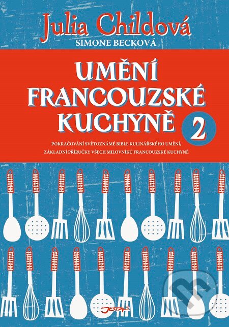 E-kniha: Umění francouzské kuchyně 2 (Julia Child a Simone Beck). Jota, 2015 E-kniha: Umění francouzské kuchyně 2 (Julia Child a Simone Beck). Jota, 2015