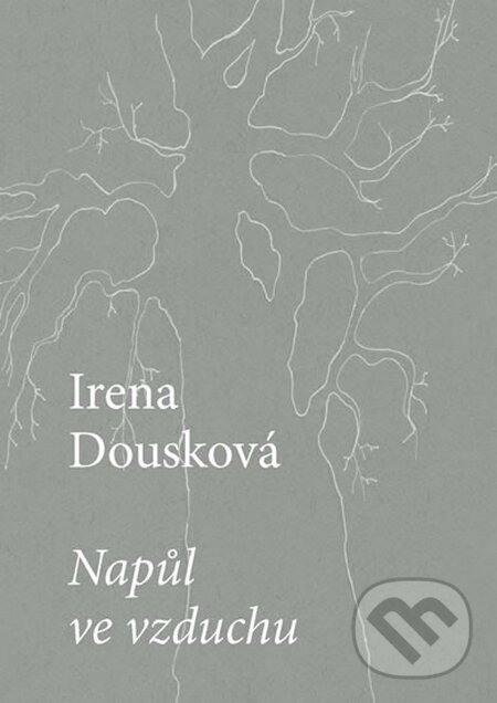 Kniha: Napůl ve vzduchu (Irena Dousková). Druhé město, 2016 Kniha: Napůl ve vzduchu (Irena Dousková). Druhé město, 2016