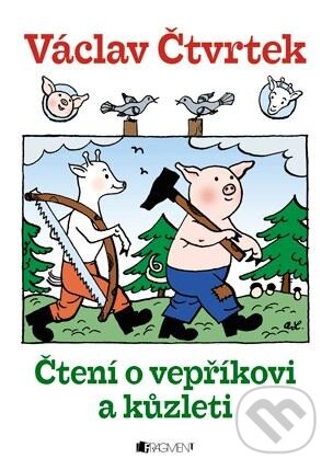 Kniha: Čtení o vepříkovi a kůzleti (Václav Čtvrtek). Nakladatelství Fragment, 2013 Kniha: Čtení o vepříkovi a kůzleti (Václav Čtvrtek). Nakladatelství Fragment, 2013