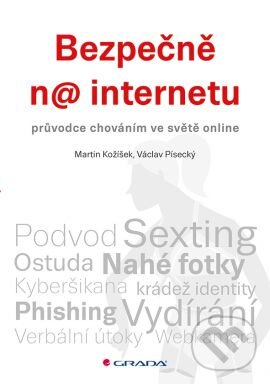 Kniha: Bezpečně na internetu (Martin Kožíšek a Václav Písecký). Grada, 2016 Kniha: Bezpečně na internetu (Martin Kožíšek a Václav Písecký). Grada, 2016