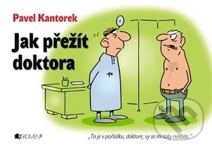 Kniha: Jak přežít doktora (Pavel Kantorek). Nakladatelství Fragment, 2013 Kniha: Jak přežít doktora (Pavel Kantorek). Nakladatelství Fragment, 2013