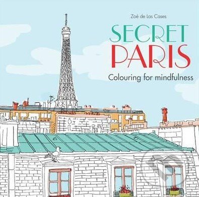 Kniha: Secret Paris (Zoé de Las Cases). Octopus Publishing Group, 2015 Kniha: Secret Paris (Zoé de Las Cases). Octopus Publishing Group, 2015