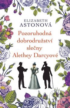 Kniha: Pozoruhodná dobrodružství slečny Alethey Darcyové (Elizabeth Aston). Leda, 2016 Kniha: Pozoruhodná dobrodružství slečny Alethey Darcyové (Elizabeth Aston). Leda, 2016