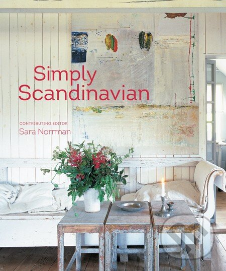 Kniha: Simply Scandinavian (Sara Norrman). Ryland, Peters and Small, 2016 Kniha: Simply Scandinavian (Sara Norrman). Ryland, Peters and Small, 2016