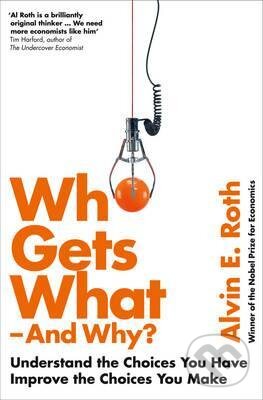 Kniha: Who Gets What - And Why (Alvin Roth). HarperCollins, 2016 Kniha: Who Gets What - And Why (Alvin Roth). HarperCollins, 2016