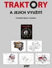 Kniha: Traktory a jejich využití (František Bauer). Profi Press, 2013 Kniha: Traktory a jejich využití (František Bauer). Profi Press, 2013