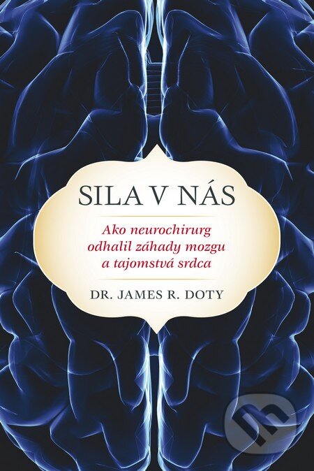 Kniha: Sila v nás (James R. Doty). Fortuna Libri, 2016 Kniha: Sila v nás (James R. Doty). Fortuna Libri, 2016