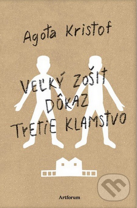 Kniha: Veľký zošit, Dôkaz, Tretie klamstvo (Agota Kristof). Artforum, 2016 Kniha: Veľký zošit, Dôkaz, Tretie klamstvo (Agota Kristof). Artforum, 2016