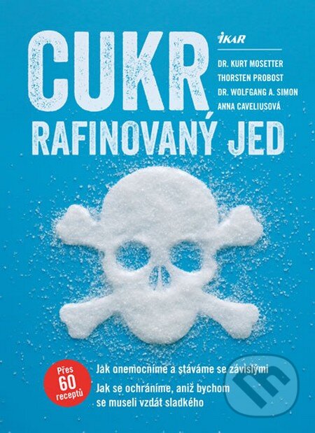 Kniha: Cukr – rafinovaný jed (Kurt Mosetter a kolektív). Ikar CZ, 2016 Kniha: Cukr – rafinovaný jed (Kurt Mosetter a kolektív). Ikar CZ, 2016