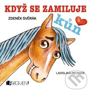 Kniha: Když se zamiluje kůň (Zdeněk Svěrák). Nakladatelství Fragment, 2013 Kniha: Když se zamiluje kůň (Zdeněk Svěrák). Nakladatelství Fragment, 2013