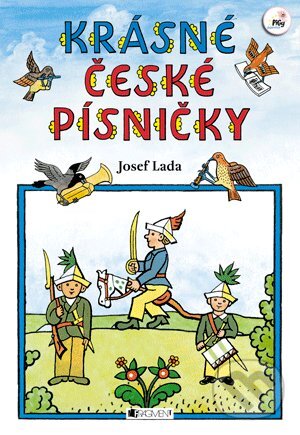 Kniha: Krásné české písničky (Josef Lada). Nakladatelství Fragment, 2013 Kniha: Krásné české písničky (Josef Lada). Nakladatelství Fragment, 2013
