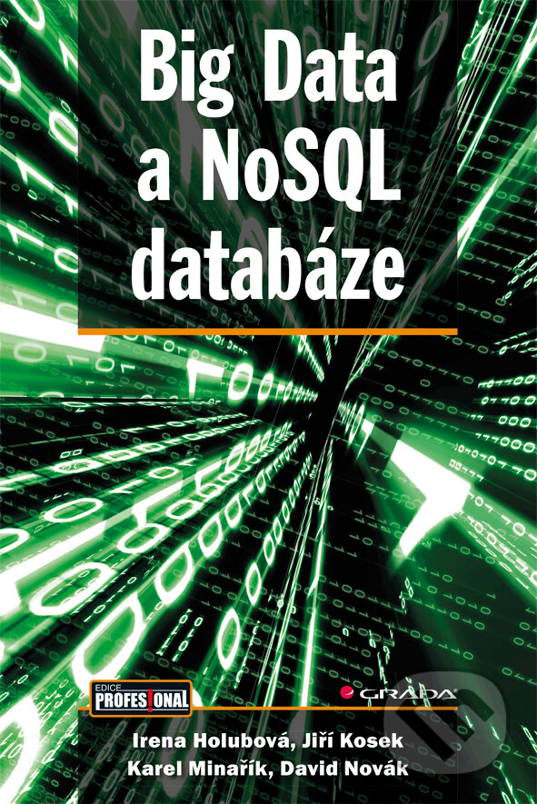 E-kniha: Big Data a NoSQL databáze (David Novák, Irena Holubová, Jiří Kosek a Karel Minařík). Grada, 2015 E-kniha: Big Data a NoSQL databáze (David Novák, Irena Holubová, Jiří Kosek a Karel Minařík). Grada, 2015