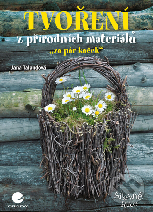 E-kniha: Tvoření z přírodních materiálů (Jana Talandová). Grada, 2015 E-kniha: Tvoření z přírodních materiálů (Jana Talandová). Grada, 2015