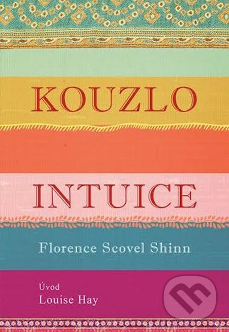 Kouzlo intuice - Florence Scovel Shinn, Louise L. Hay, Edice knihy Omega, 2016