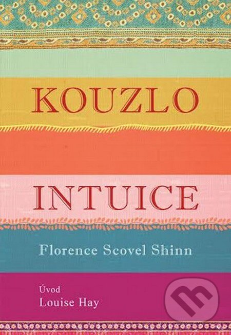 Kniha: Kouzlo intuice (Florence Scovel Shinn a Louise L. Hay). Edice knihy Omega, 2016 Kniha: Kouzlo intuice (Florence Scovel Shinn a Louise L. Hay). Edice knihy Omega, 2016