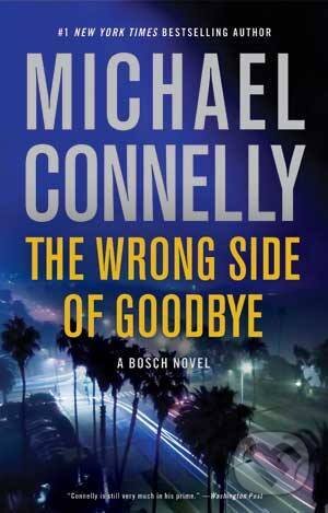 Kniha: The Wrong Side of Goodbye (Michael Connelly). Little, Brown, 2017 Kniha: The Wrong Side of Goodbye (Michael Connelly). Little, Brown, 2017