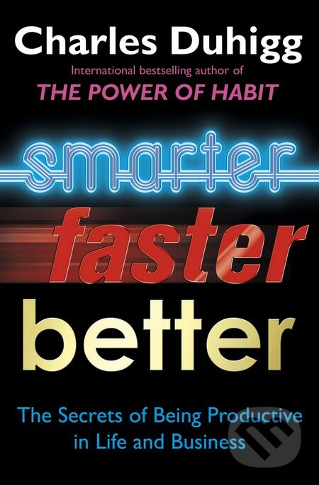 Kniha: Smarter Faster Better (Charles Duhigg). Cornerstone, 2016 Kniha: Smarter Faster Better (Charles Duhigg). Cornerstone, 2016