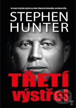 Kniha: Třetí výstřel (Stephen Hunter). Naše vojsko CZ, 2016 Kniha: Třetí výstřel (Stephen Hunter). Naše vojsko CZ, 2016