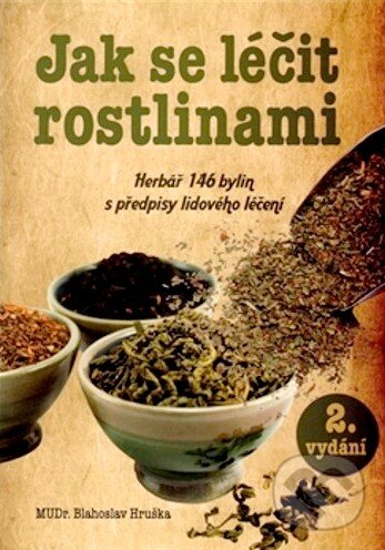 Kniha: Jak se léčit rostlinami (Blahoslav Hruška). Ottovo nakladatelství, 2011 Kniha: Jak se léčit rostlinami (Blahoslav Hruška). Ottovo nakladatelství, 2011