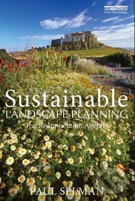 Kniha: Sustainable Landscape Planning (Paul Selman). Earthscan, 2012 Kniha: Sustainable Landscape Planning (Paul Selman). Earthscan, 2012