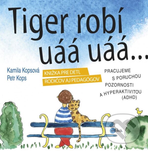 Kniha: Tiger robí uáá uáá (Kamila Kopsová a Petr Kops). Edika, 2016 Kniha: Tiger robí uáá uáá (Kamila Kopsová a Petr Kops). Edika, 2016