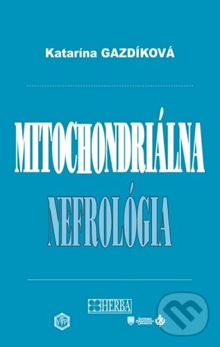 Kniha: Mitochondriálna nefrológia (Katarína Gazdíková). Herba, 2023 Kniha: Mitochondriálna nefrológia (Katarína Gazdíková). Herba, 2023