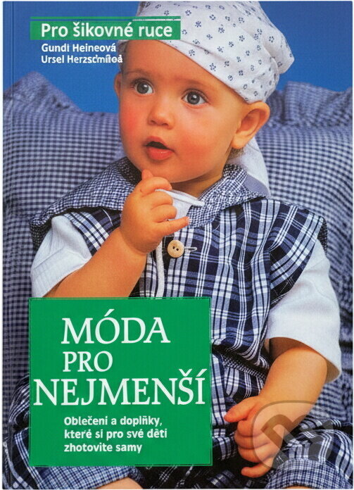Kniha: Móda pro nejmenší : oblečení a doplňky, které si pro své děti zhotovíte samy (Gundi Heine a Jutta Barthel). , 1995 Kniha: Móda pro nejmenší : oblečení a doplňky, které si pro své děti zhotovíte samy (Gundi Heine a Jutta Barthel). , 1995
